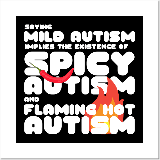 Autism Memes Saying Mild Autism Implies the Existence of Spicy Autism and Flaming Hot Autism Autistic Pride Autistic and Proud I'm Different I Am Autistic Funny Gift for People With Autism Funny Autistic Gift Wall Art by nathalieaynie